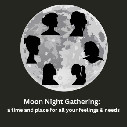 Moon Night Gathering: a time and place for all your feelings and needs